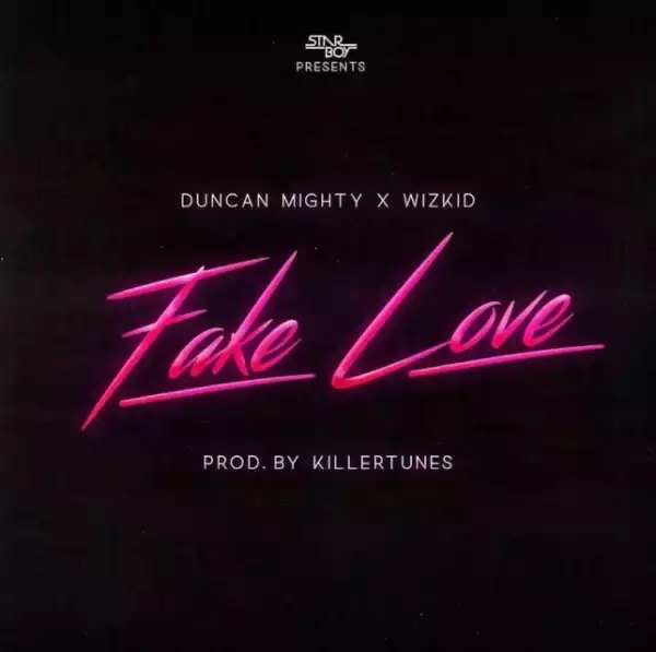 Duncan Mighty - Fake Love Ft. Wizkid